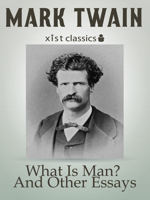 Title details for What Is Man? and Other Essays by Mark Twain - Available